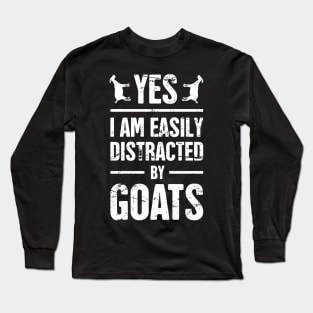 Yes, I Am Easily Distracted By Goats Long Sleeve T-Shirt